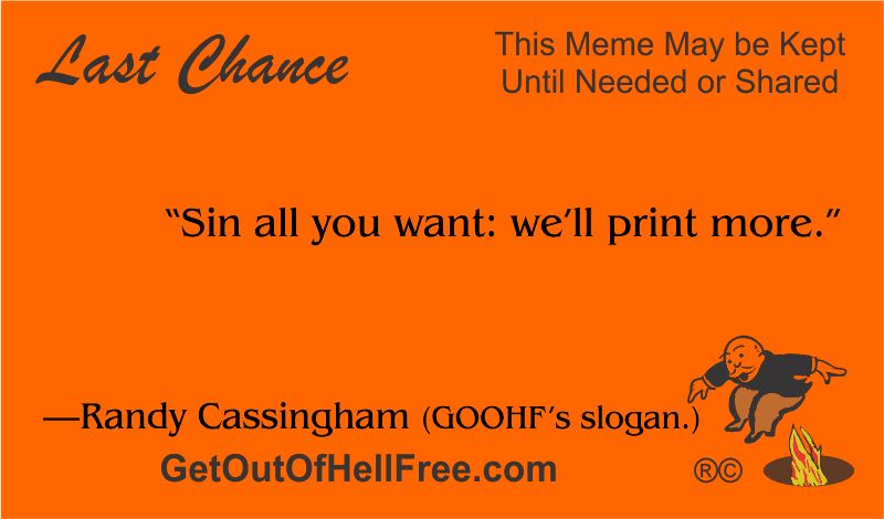 “Sin all you want: we’ll print more.” —Randy Cassingham (@GOOHF’s slogan.)