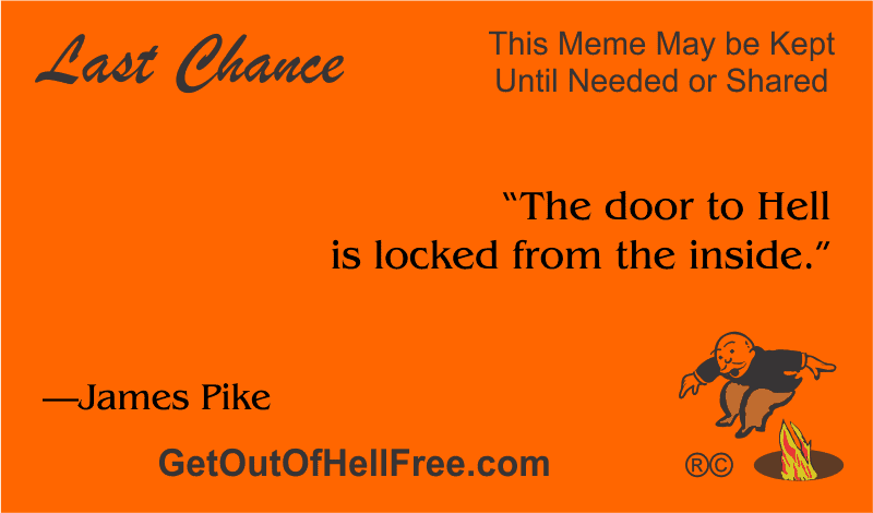 “The door to Hell is locked from the inside.” —James Pike